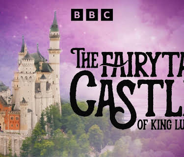 The Fairytale Castles of King Ludwig II