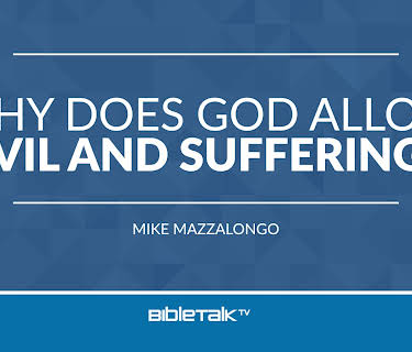 Why Does God Allow Evil and Suffering?