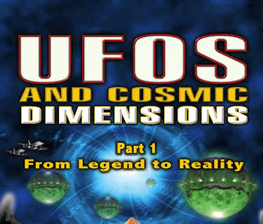 UFOs and Cosmic Dimensions - Part 1: From Legend To Reality (2017)