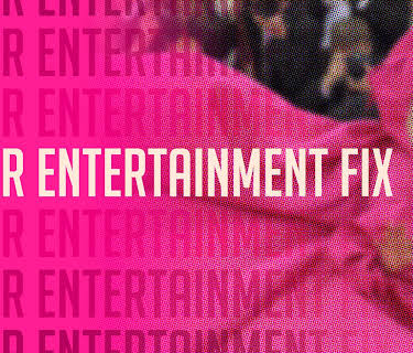 Your Entertainment Fix