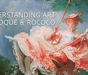 Understanding Art: Baroque & Rococo