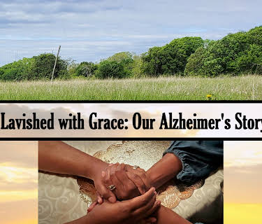Lavished with Grace: Our Alzheimer's Story (2022)