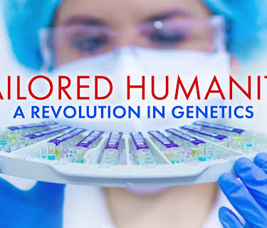 Tailored Humanity A Revolution In Genetics (2021)