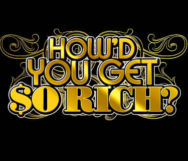 How'd You Get So Rich?