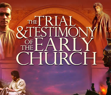 Trial and Testimony of the Early Church