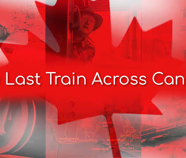The Last Train Across Canada