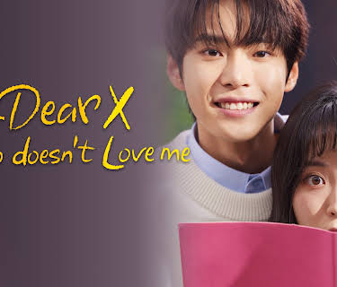 DEAR X WHO DOESN'T LOVE ME