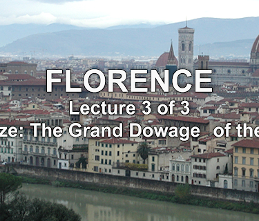 Florence: Lecture 3 of 3. Firenze: The Grand Dowager of the Arts