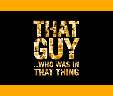 That Guy...Who Was In That Thing (2012)