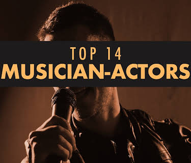 Top 14 Musician-Actors (2023)