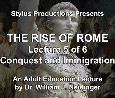 The Rise of Rome.  Lecture 5 of 6.  Conquest and Immigration