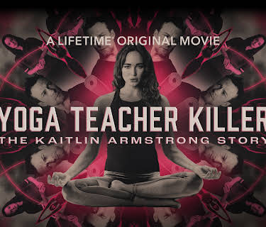 Yoga Teacher Killer: The Kaitlin Armstrong Story (2024)