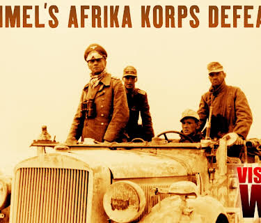 Visions of War: Rommel's Afrika Korps Defeated