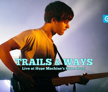 Trails and Ways - Live at Hype Machine's Hype Hotel (2013)