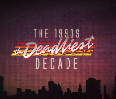 The 1990s: The Deadliest Decade