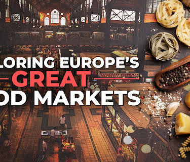 Exploring Europe's Great Food Markets