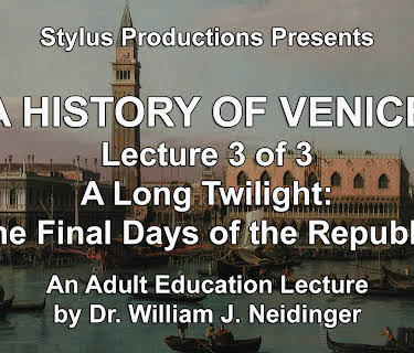 A History of Venice. Lecture 3 of 3. A Long Twilight: The Final Days of the Republic