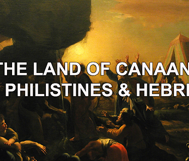 The Land of Canaan:  The Philistines & Hebrews