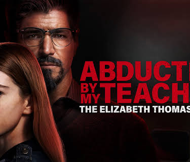 Abducted By My Teacher: The Elizabeth Thomas Story (2023)