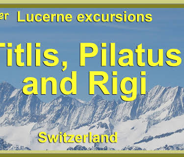 Discover Lucerne Excursions - Titlis, Pilatus and Rigi, Switzerland (2017)