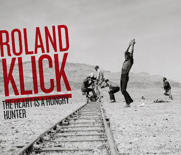 Roland Klick - The Heart is a Hungry Hunter (2014)