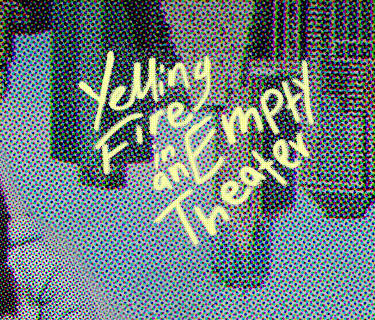 Yelling Fire in an Empty Theater (2023)