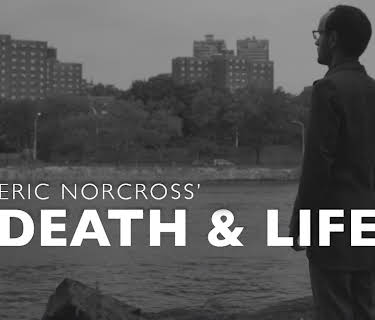 Eric Norcross' Death & Life (2017)