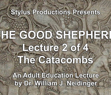 The Good Shepherd.  Lecture 2 of 4.  The Catacombs.