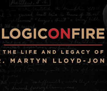 Logic on Fire: The Life and Legacy of Dr. Martyn Lloyd-Jones (2015)