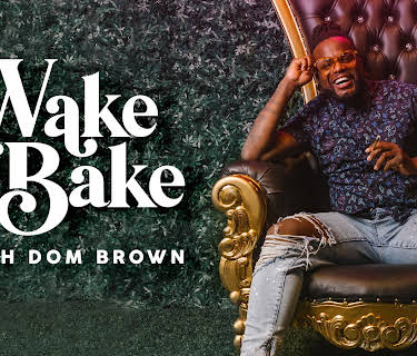 Wake & Bake with Dom Brown
