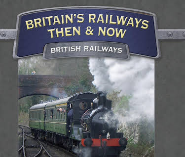 Britain's Railways Then And Now: British Railways (2010)