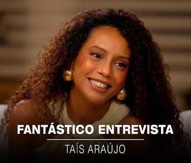 Fantástico Entrevista: Taís Araújo