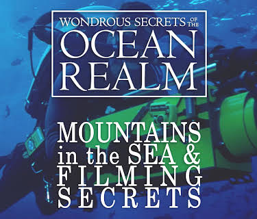 Wondrous Secrets of the Ocean Realm: Mountains in the Sea & Filming Secrets (2006)