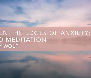 Soften the Edges of Anxiety: Audio Meditation (2020)