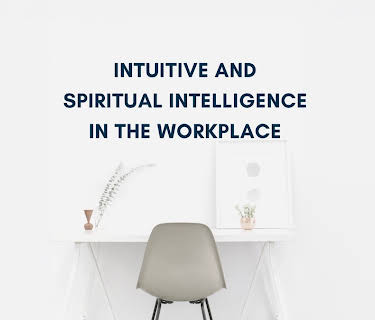 Intuitive and Spiritual Intelligence in the Workplace (2024)