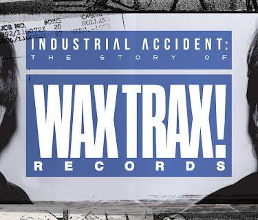 INDUSTRIAL ACCIDENT: The Story of Wax Trax! Records (2018)