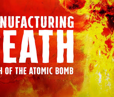 Manufacturing Death: Birth of the Atomic Bomb (2023)
