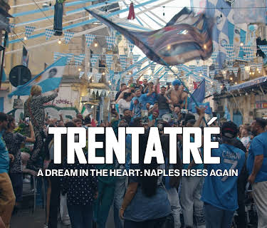 TRENTATRÉ - A Dream in the Heart: Naples Rises Again (2024)