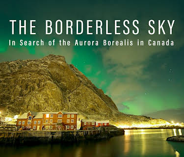 THE BORDERLESS SKY In Search of the Aurora Borealis in Canada (2024)