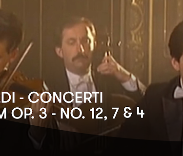Vivaldi - Concerti from Op. 3 - No. 12, 7 and 4 (1995)