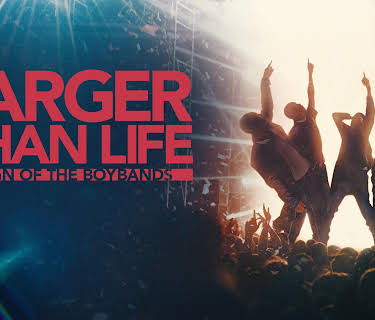 Larger Than Life: Reign Of The Boybands (2024)