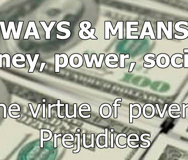 Ways & Means Money, power, society The virtue of poverty Prejudices (2013)