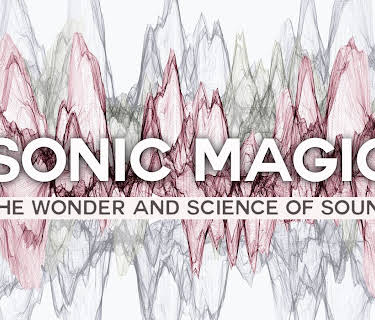 Sonic Magic: The Wonder and Science of Sound (2015)