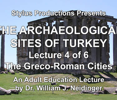 The Archaeological Sites of Turkey.  Lecture 4 of 6.  The Greco-Roman Cities.