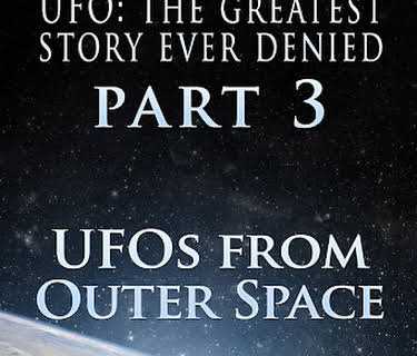 UFO: The Greatest Story Ever Denied - Part 3: UFOs from Outer Space (2016)