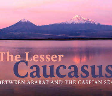 The Lesser Caucasus - Between Ararat and the Caspian Sea (2016)