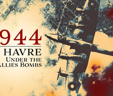 1944 Le Havre Under The Allies Bombs (2021)