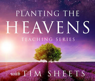 Planting the Heavens Teaching Series with Tim Sheets
