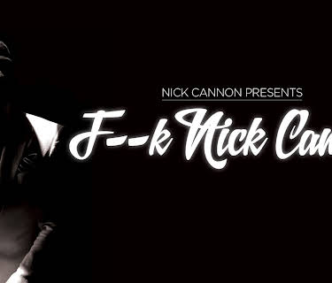 Nick Cannon: F--k Nick Cannon (2013)
