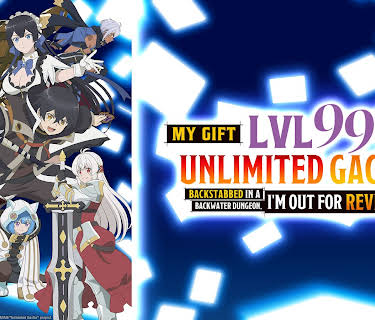 My Gift Lvl 9999 Unlimited Gacha: Backstabbed in a Backwater Dungeon, I'm Out for Revenge!